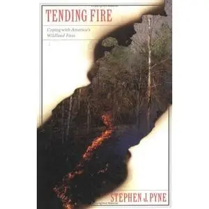 Tending Fire: Coping With America's Wildland Fires   