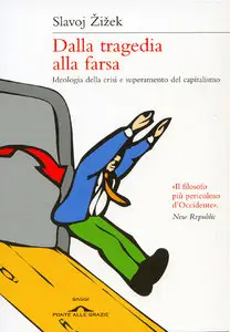 Dalla tragedia alla farsa. Ideologia della crisi e superamento del capitalismo di Slavoj Zizeke