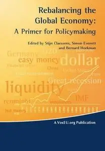 Rebalancing the Global Economy: A Primer for Policymaking (VoxEU Publications) (Repost)