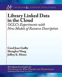 Library Linked Data in the Cloud: OCLC's Experiments with New Models of Resource Description