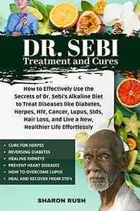 Dr. Sebi: How to Effectively Use the Secrets of Dr. Sebi’s Alkaline Diet to Treat Diseases like Diabetes