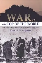  War at the Top of the World : The Struggle for Afghanistan, Kashmir and Tibet
