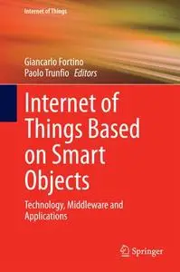 Internet of Things Based on Smart Objects: Technology, Middleware and Applications (Repost)