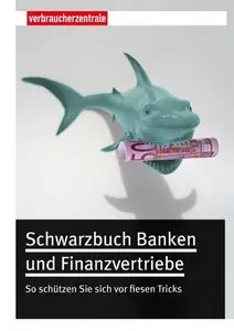 Schwarzbuch Banken und Finanzvertriebe: So schützen Sie sich vor fiesen Tricks (repost)