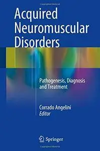 Acquired Neuromuscular Disorders: Pathogenesis, Diagnosis and Treatment