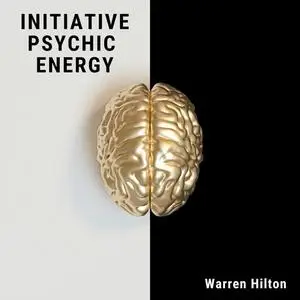 «Initiative Psychic Energy» by Warren Hilton