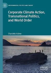 Corporate Climate Action, Transnational Politics, and World Order