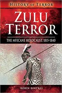 Zulu Terror: The Mfecane Holocaust, 1815–1840