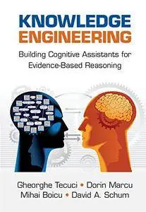 Knowledge Engineering: Building Cognitive Assistants for Evidence-based Reasoning