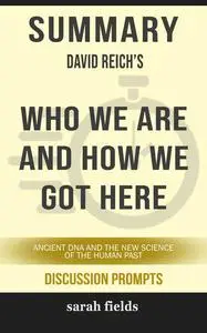 «Summary: David Reich's Who We Are and How We Got Here» by Sarah Fields