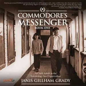 «Commodore's Messenger: A Child Adrift in the Scientology Sea Organization» by Janis Gillham Grady