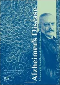 Alzheimer's Disease: A Century of Scientific And Clinical Research (Stand Alone) by IOS Press