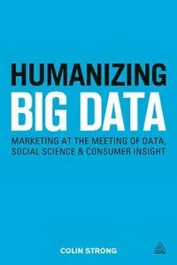Humanizing Big Data: Marketing at the Meeting of Data, Social Science and Consumer Insight