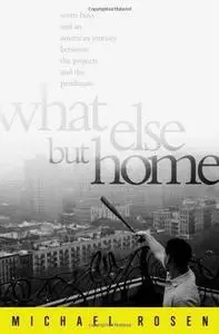 What Else But Home: Seven Boys and an American Journey Between the Projects and the Penthouse