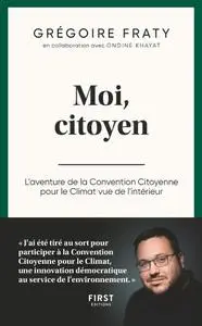 Grégoire Fraty, "Moi, citoyen : L'aventure de la Convention citoyenne pour le climat vue de l'intérieur"