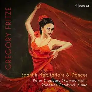 Peter Sheppard Skærved & Roderick Chadwick - Gregory Fritze: Spanish Meditations and Dances (2023)