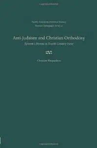 Anti-Judaism and Christian Orthodoxy: Ephrem's Hymns in Fourth-century Syria (Patristic Monograph Series 20)