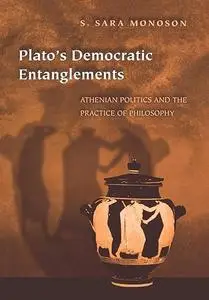 Plato's Democratic Entanglements: Athenian Politics and the Practice of Philosophy (Repost)
