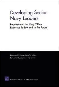 Developing Senior Navy Leaders: Requirements for Flag Officer Expertise Today and in the Future (repost)