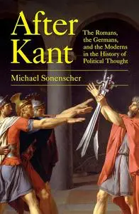 After Kant: The Romans, the Germans, and the Moderns in the History of Political Thought