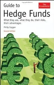 Guide to Hedge Funds: What They Are, What They Do, Their Risks, Their Advantages, 2 edition (Repost)