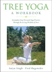 Tree Yoga: A Workbook: Strengthen Your Personal Yoga Practice Through the Living Wisdom of Trees (repost)