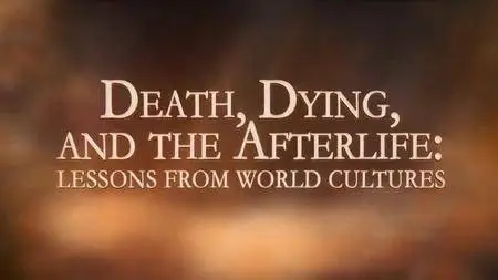 Death, Dying, and the Afterlife: Lessons from World Cultures [reduced]