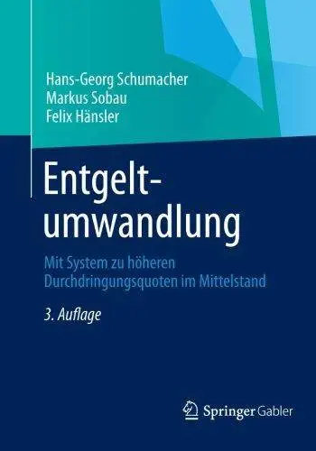 Entgeltumwandlung: Mit System zu Höheren Durchdringungsquoten im Mittelstand, 3. Auflage (Repost)