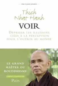 Thich Nhat Hanh, "Voir : Dépasser les illusions liées à la perception pour s’ouvrir au monde"