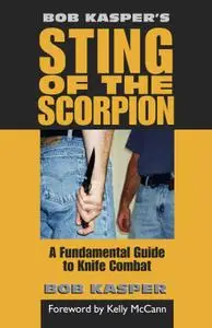Bob Kasper's Sting of the Scorpion: A Fundamental Guide to Knife Combat