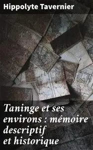 «Taninge et ses environs : mémoire descriptif et historique» by Hippolyte Tavernier