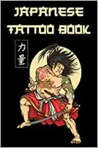 Japanese Tattoo Book: 109 Body Ink Designs to Inspire your Next Tattoo Project (Tattoo Design Inspirations)