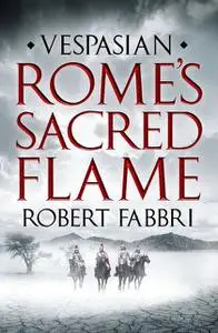 «Rome's Sacred Flame» by Robert Fabbri