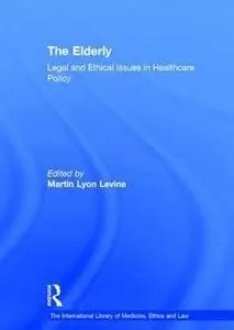 The Elderly: Legal and Ethical Issues in Healthcare Policy