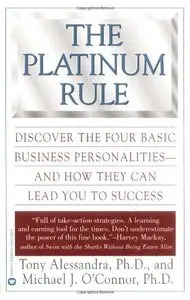 The Platinum Rule: Discover the Four Basic Business Personalities and How They Can Lead You to Success (repost)