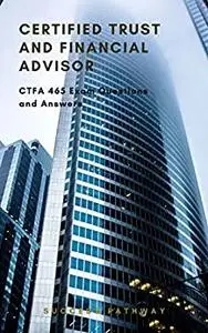 Certified Trust and Financial Advisor 465 Questions and Answers