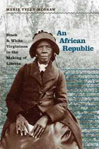 An African Republic: Black & White Virginians in the Making of Liberia