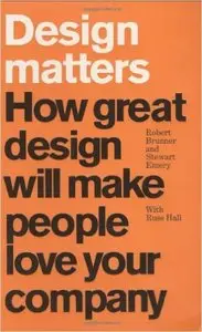 Design Matters: How Great Design Will Make People Love Your Company