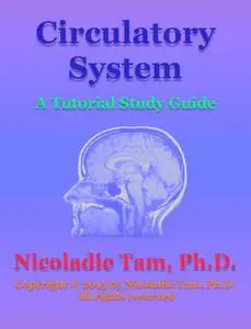 «Circulatory System: A Tutorial Study Guide» by Nicoladie Tam