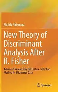 New Theory of Discriminant Analysis After R. Fisher: Advanced Research