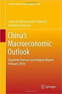 China’s Macroeconomic Outlook: Quarterly Forecast and Analysis Report, February 2016