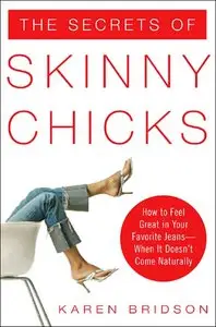 The Secrets of Skinny Chicks: How to Feel Great In Your Favorite Jeans - When It Doesn't Come Naturally