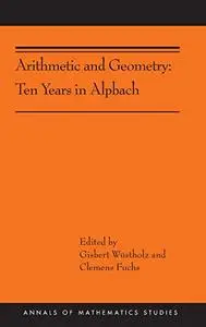 Arithmetic and Geometry: Ten Years in Alpbach