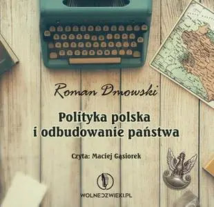 «Polityka Polska i odbudowanie Państwa» by Roman Dmowski