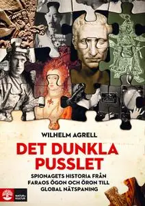 «Det dunkla pusslet : spionagets historia - från faraos ögon och öron till global nätspaning» by Wilhelm Agrell