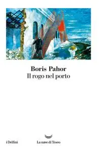 Boris Pahor - Il rogo nel porto