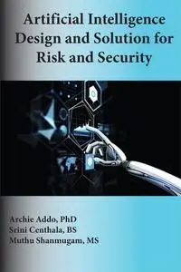 Artificial Intelligence Design and Solution for Risk and Security (Issn)