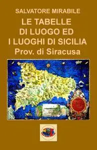 LE TABELLE DI LUOGO ED I LUOGHI DI SICILIA Provincia di Siracusa