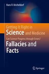 Getting It Right in Science and Medicine: Can Science Progress through Errors? Fallacies and Facts (Repost)