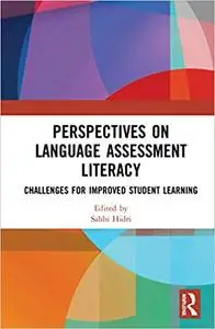 Perspectives on Language Assessment Literacy: Challenges for Improved Student Learning